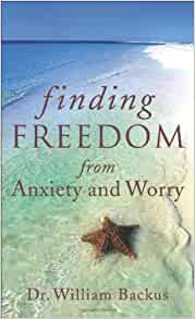 Finding Freedom From Anxiety And Worry PB - Willim Backus